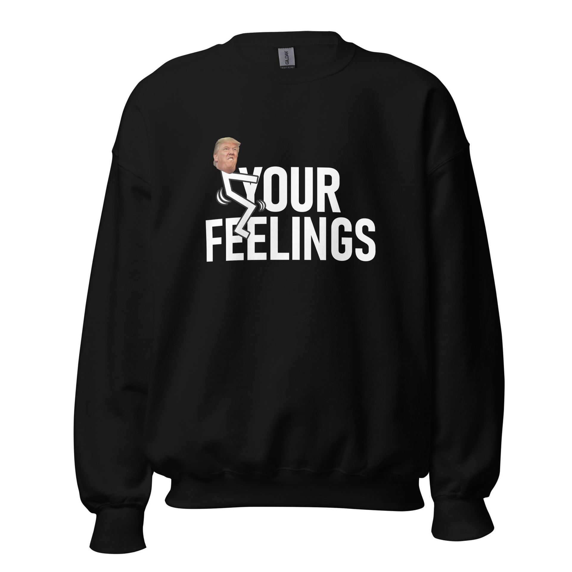 TRUMP F*CK YOUR FEELINGS - Unisex Sweatshirt