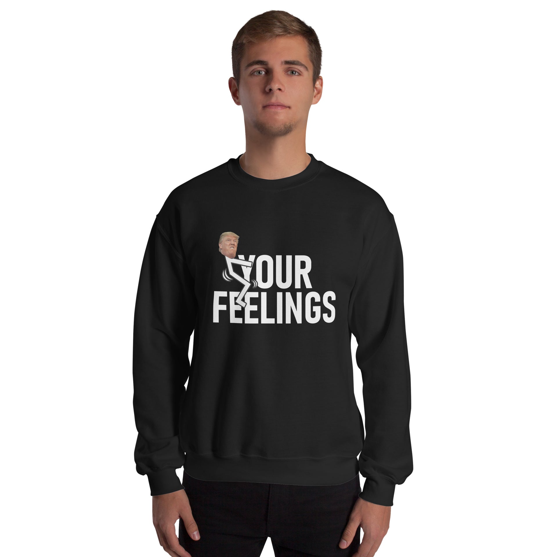 TRUMP F*CK YOUR FEELINGS - Unisex Sweatshirt