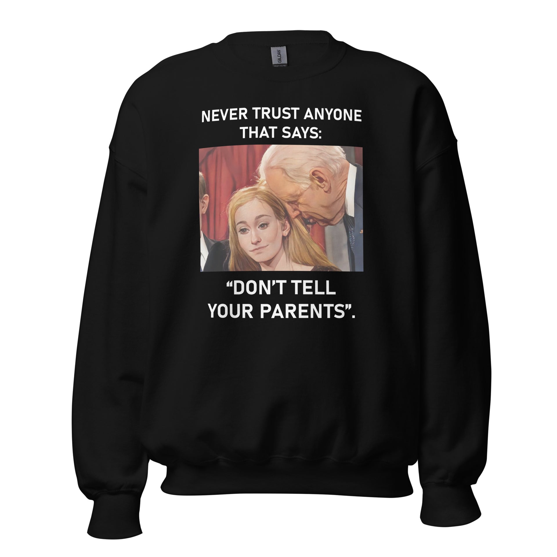 Never Trust Anyone That Says Don't Tell Your Parents - Unisex Sweatshirt