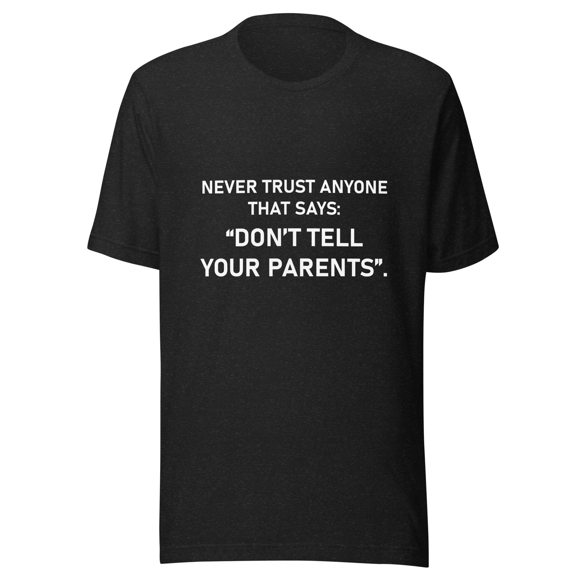 Never Trust Anyone That Says... Unisex t-shirt