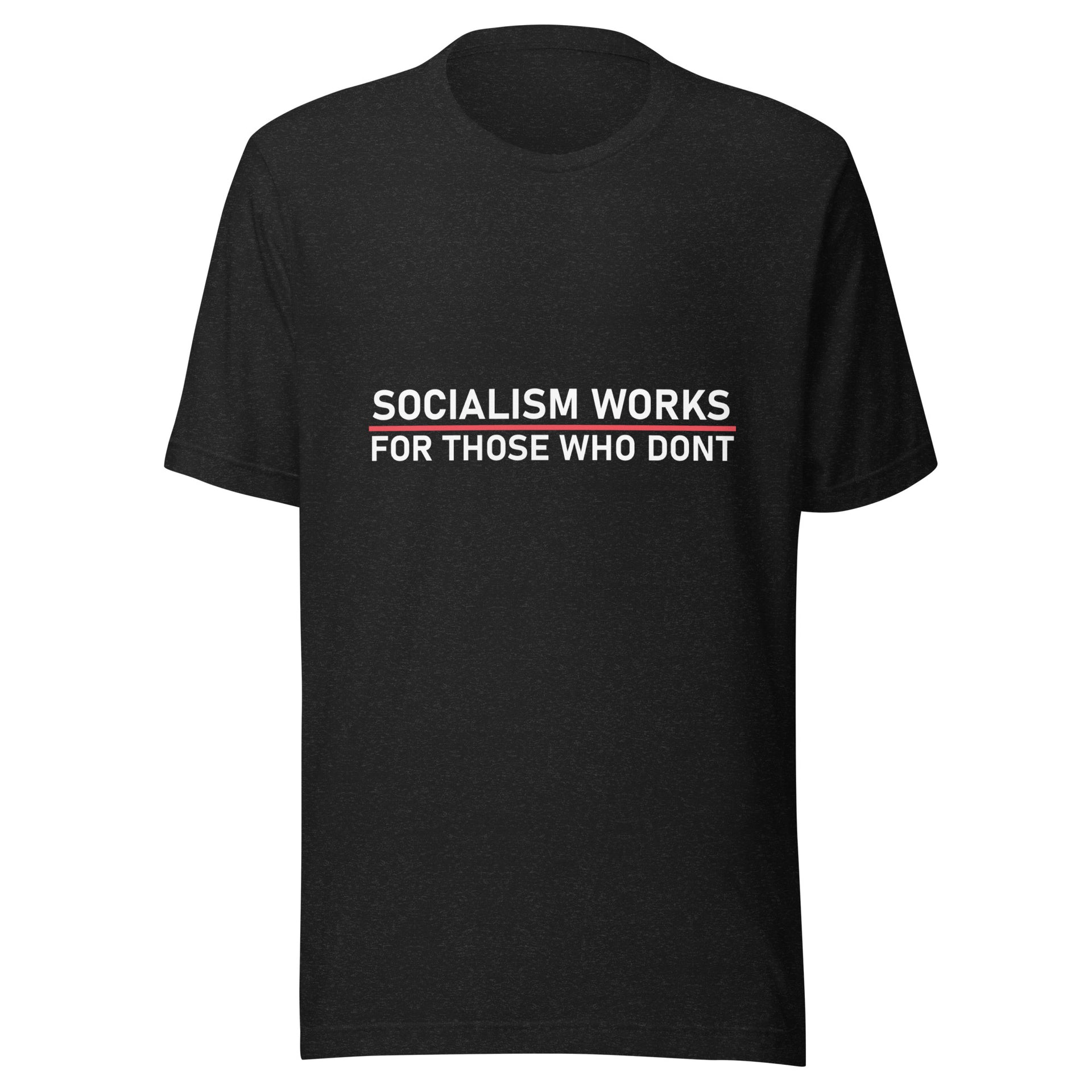 Socialism Works For Those Who Don't Unisex t-shirt